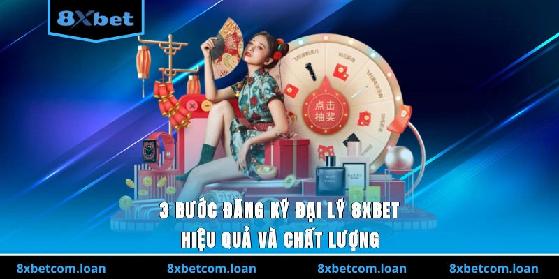 3 bước đăng ký đại lý 8XBET hiệu quả và chất lượng