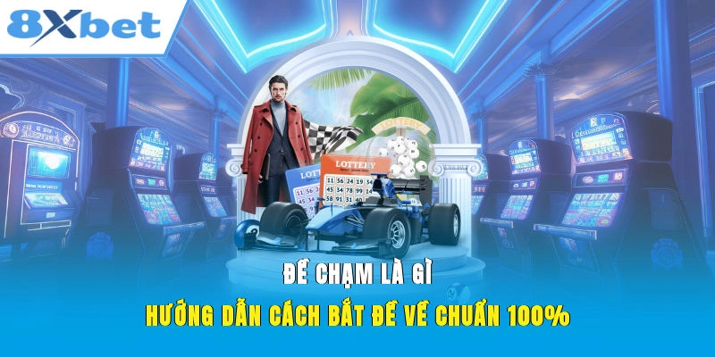 Đề chạm 8XBET là một