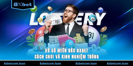 Xổ số miền Bắc 8XBET săn thưởng lớn mỗi ngày