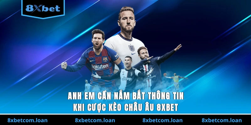 Anh em cần nắm bắt thông tin khi cược kèo châu Âu 8XBET
