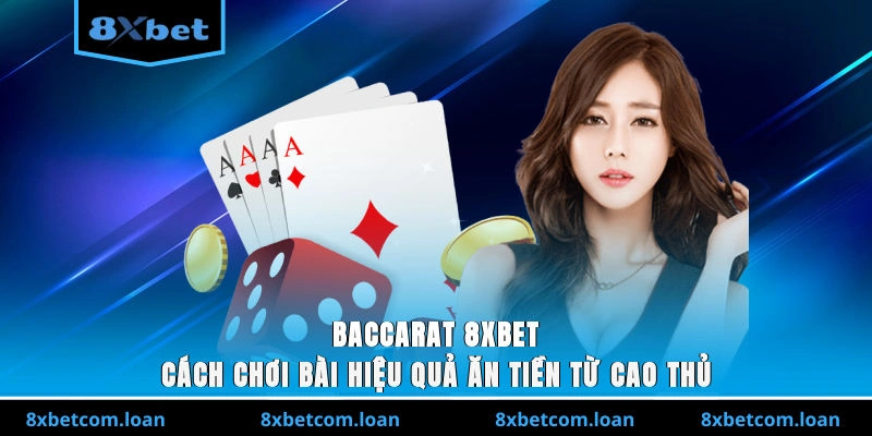 Baccarat 8XBET từ cao thủ giúp bạn tăng tỉ lệ thắng