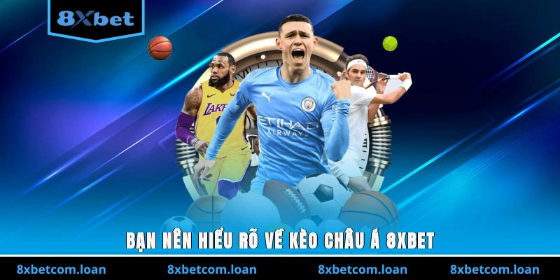Bạn nên hiểu rõ về kèo châu Á 8XBET