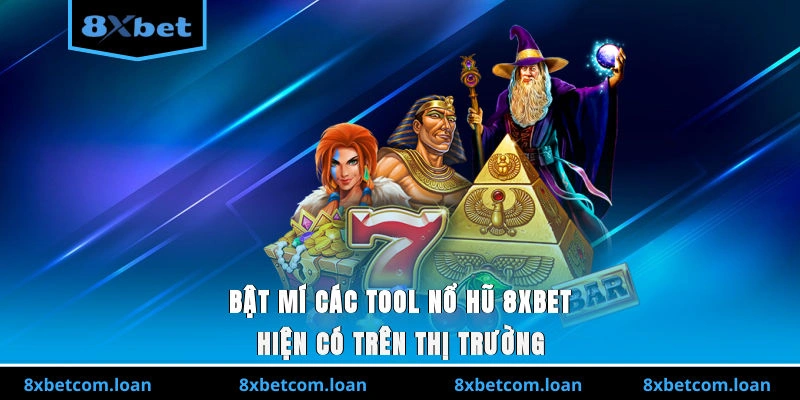 Bật mí các tool nổ hũ 8XBET hiện có trên thị trường