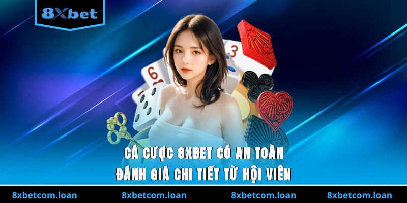 Cá cược 8XBET có an toàn ở thời điểm hiện tại không