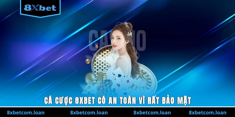 Cá cược 8XBET có an toàn vì rất bảo mật