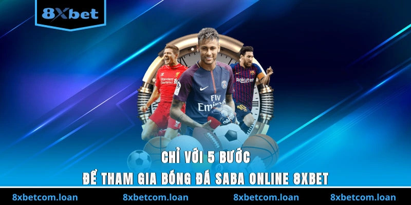 Hướng dẫn 5 bước đơn giản để tham gia bóng đá SABA online 8XBET