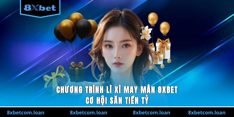 Chương trình Lì Xì May Mắn 8XBET