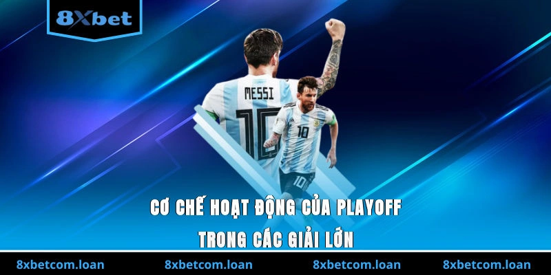 Cơ chế hoạt động của playoff trong các giải lớn
