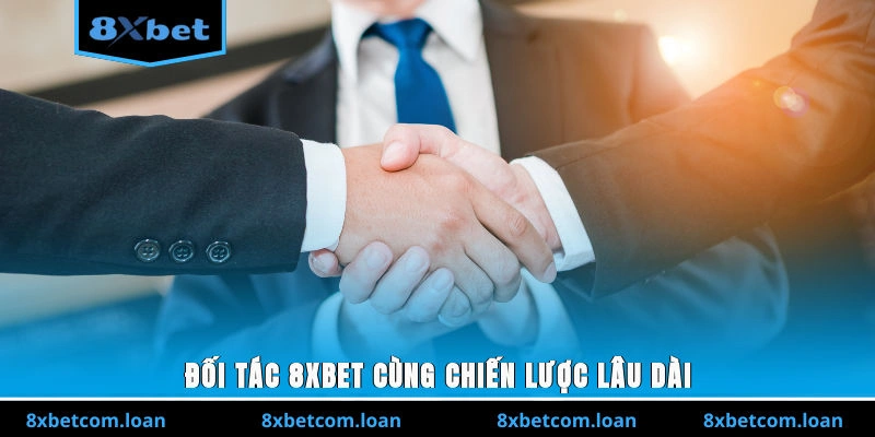 Đối tác 8XBET cùng chiến lược lâu dài