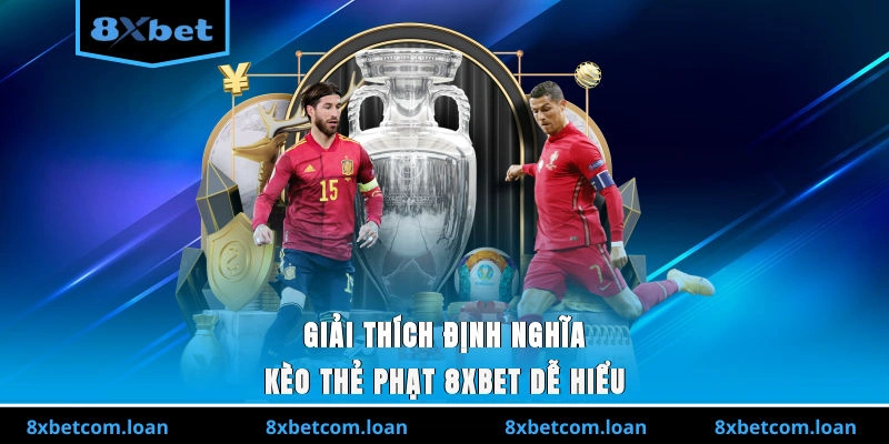 Giải thích định nghĩa kèo thẻ phạt 8XBET dễ hiểu