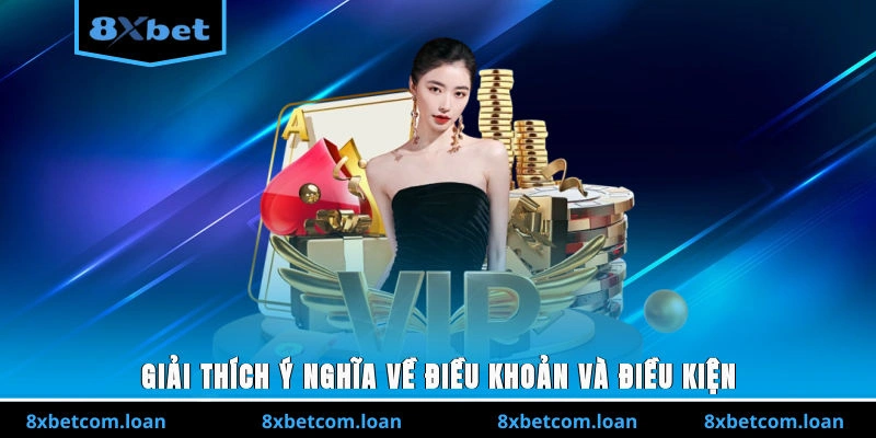 Giải thích ý nghĩa về điều khoản và điều kiện 8XBET