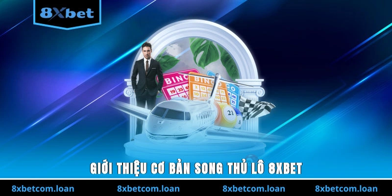 Giới thiệu cơ bản song thủ lô 8XBET