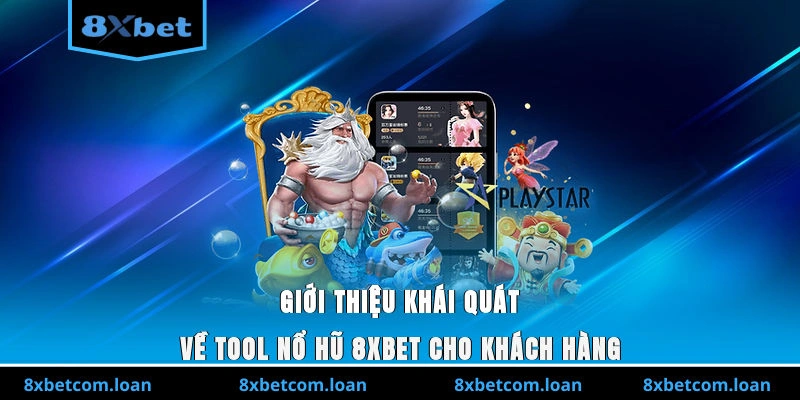 Giới thiệu khái quát về tool nổ hũ 8XBET cho khách hàng