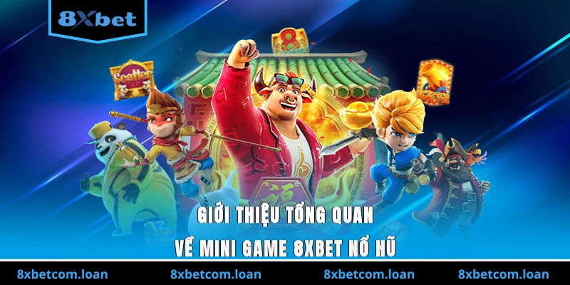 Giới thiệu tổng quan về Mini game 8XBET nổ hũ