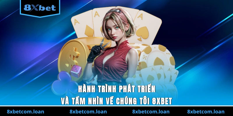 Hành trình phát triển và tầm nhìn của 8XBET