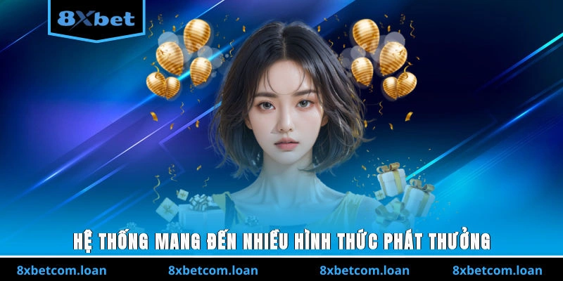Hệ thống mang đến nhiều hình thức phát thưởng