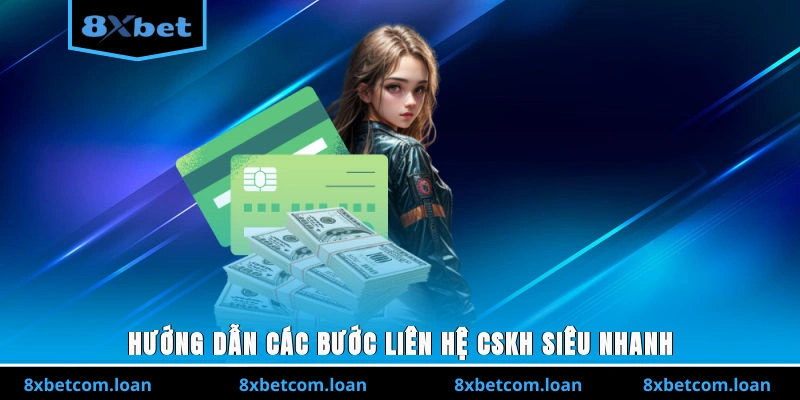 Hướng dẫn các bước liên hệ CSKH 8XBET siêu nhanh