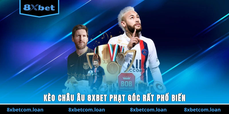 Kèo châu Âu 8XBET phạt góc rất phổ biến