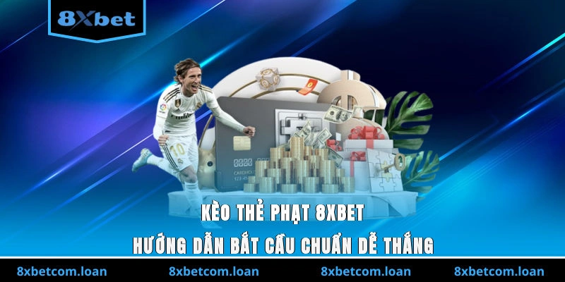 Kèo thẻ phạt 8XBET là gì