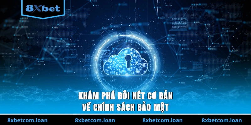 Khám phá cơ bản về chính sách bảo mật 8XBET