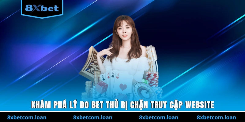 Khám phá lý do bet thủ bị chặn truy cập website