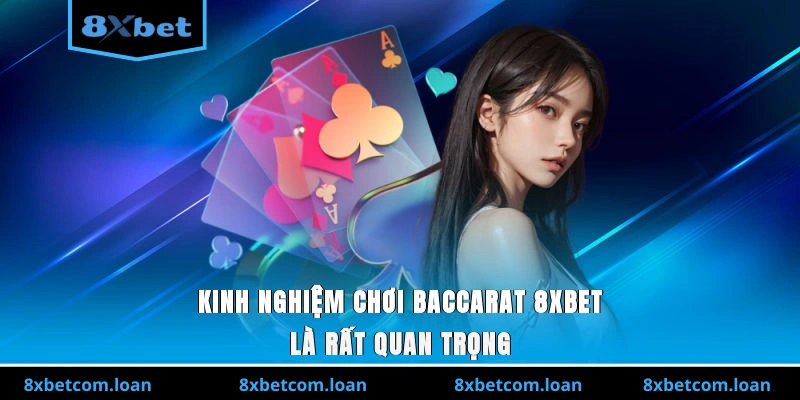 Kinh nghiệm chơi Baccarat 8XBET là rất quan trọng