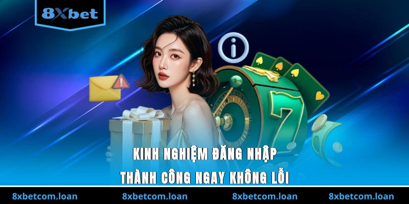 Kinh nghiệm đăng nhập 8XBET thành công ngay, không lỗi