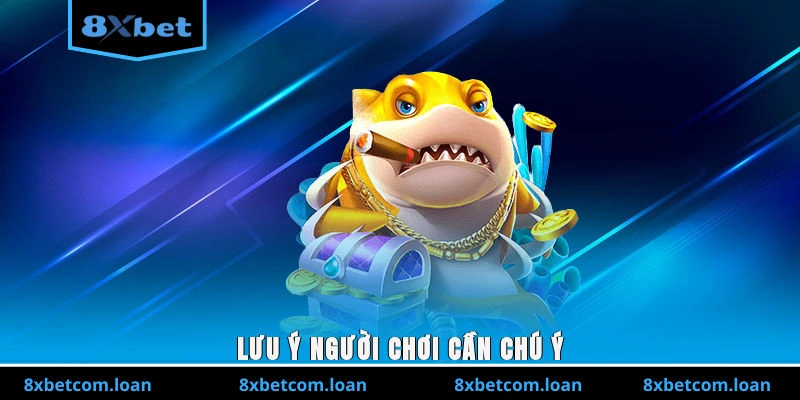 Lưu ý người chơi cần chú ý