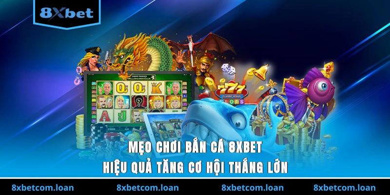 mẹo chơi bắn cá 8XBET