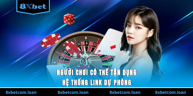 Người chơi 8XBET có thể tận dụng hệ thống link dự phòng