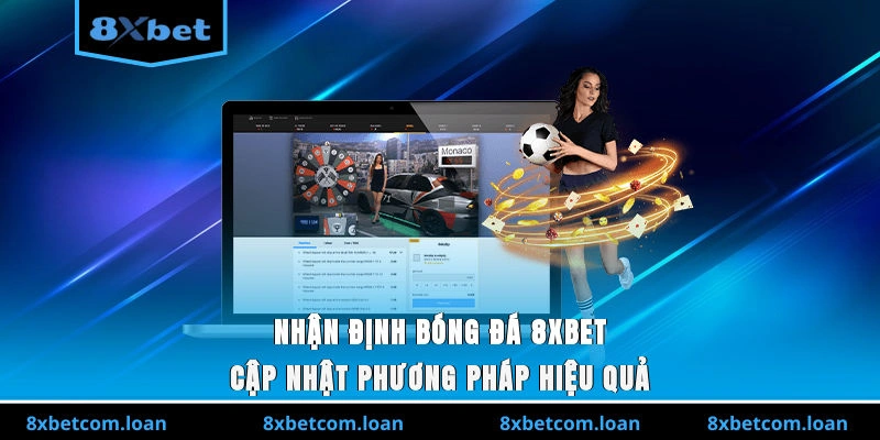 Nhận định bóng đá 8XBET là một trong những quy
