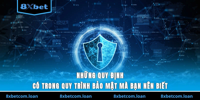 Những quy định trong quy trình bảo mật 8XBET mà bạn nên biết