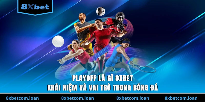 Playoff là gì 8XBET