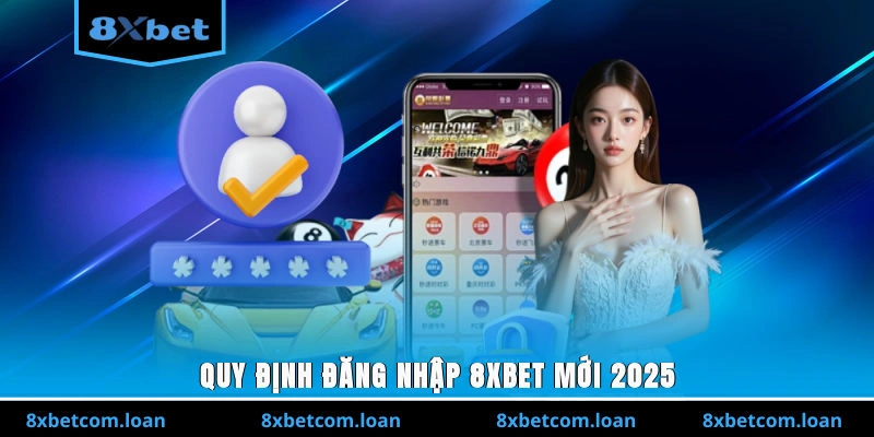 Quy định đăng nhập 8XBET mới 2025