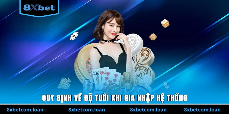 Quy định về độ tuổi khi gia nhập hệ thống 8XBET