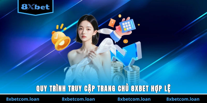 Quy trình truy cập trang chủ 8XBET hợp lệ