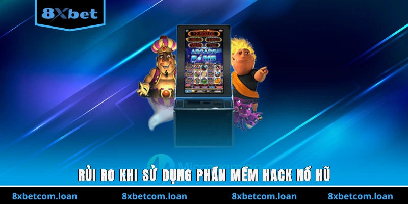 Rủi ro khi sử dụng phần mềm hack nổ hũ