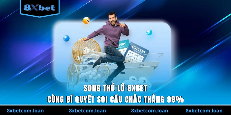 Song thủ lô 8XBET là cách cược hiệu quả