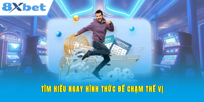 Tìm hiểu ngay hình thức đề chạm 8XBET thế vị