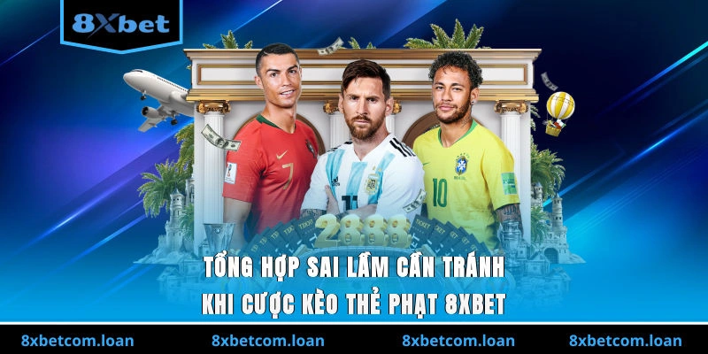 Tổng hợp sai lầm cần tránh khi cược kèo thẻ phạt 8XBET
