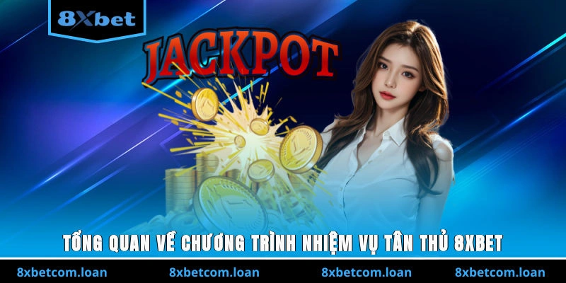 Tổng quan về chương trình nhiệm vụ tân thủ 8XBET