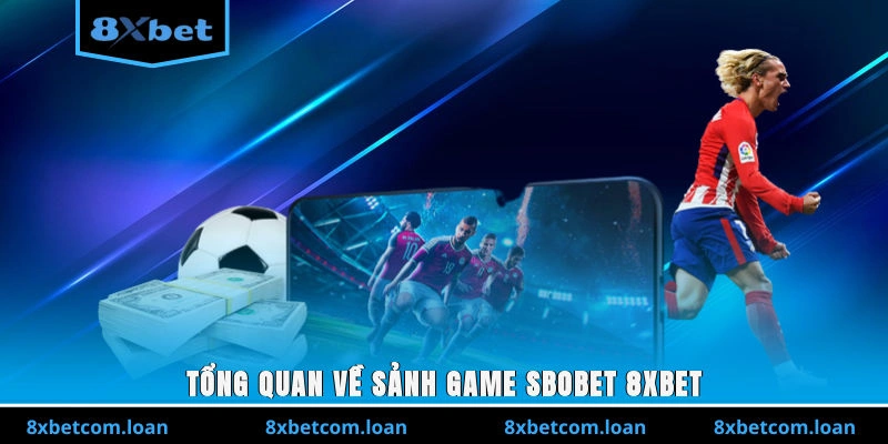 Tổng quan về sảnh game SBOBET 8XBET