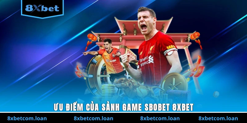 Ưu điểm của sảnh game SBOBET 8XBET