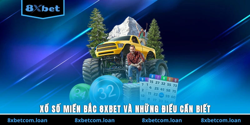 Xổ số miền Bắc 8XBET và những điều cần biết