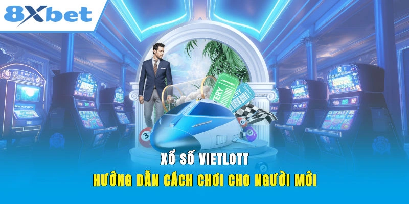 Xổ số Vietlott 8XBET – hình thức xổ số hợp pháp và phổ biến